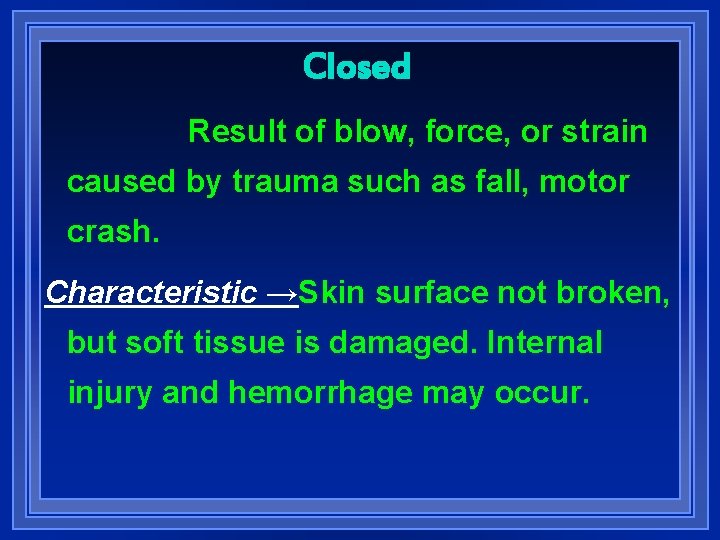 Closed Result of blow, force, or strain caused by trauma such as fall, motor