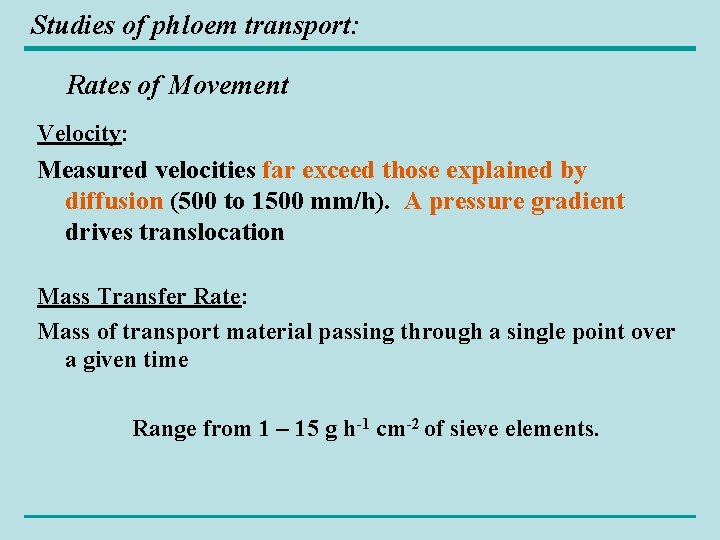 Studies of phloem transport: Rates of Movement Velocity: Measured velocities far exceed those explained