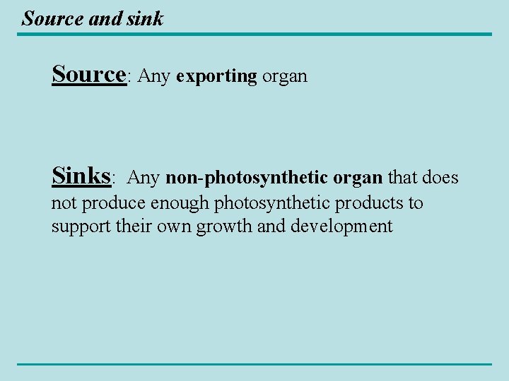 Source and sink Source: Any exporting organ Sinks: Any non-photosynthetic organ that does not