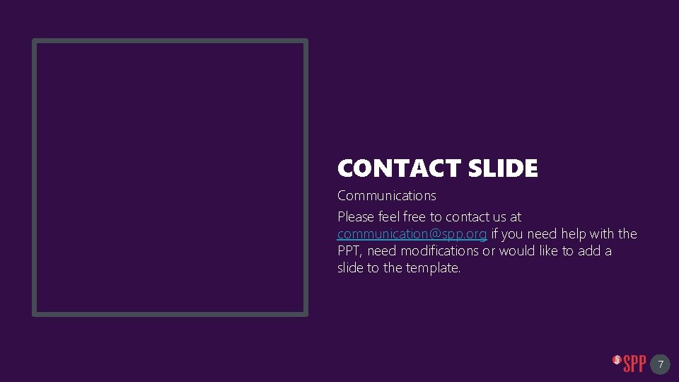 CONTACT SLIDE Communications Please feel free to contact us at communication@spp. org if you