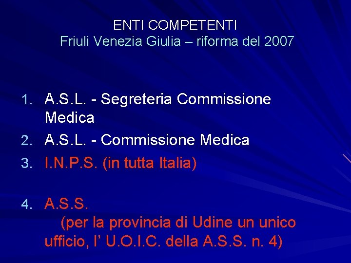 ENTI COMPETENTI Friuli Venezia Giulia – riforma del 2007 1. A. S. L. -