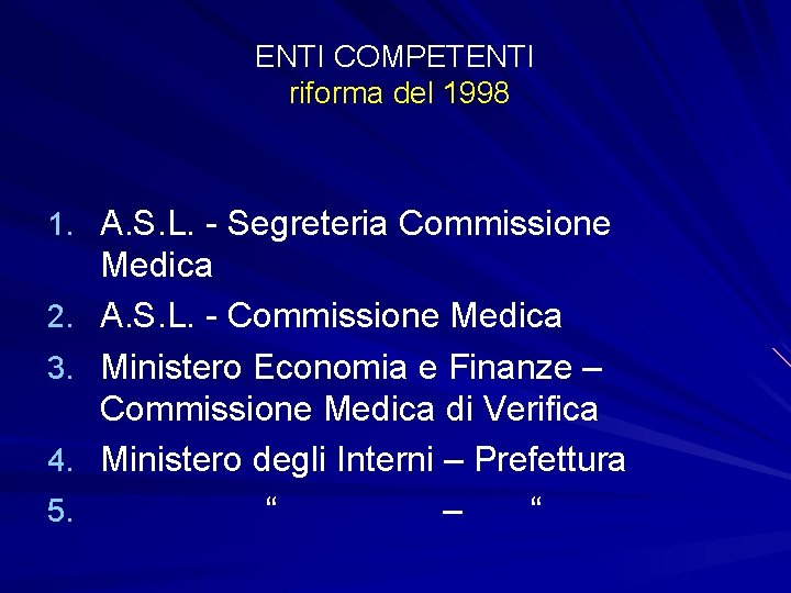 ENTI COMPETENTI riforma del 1998 1. A. S. L. - Segreteria Commissione 2. 3.