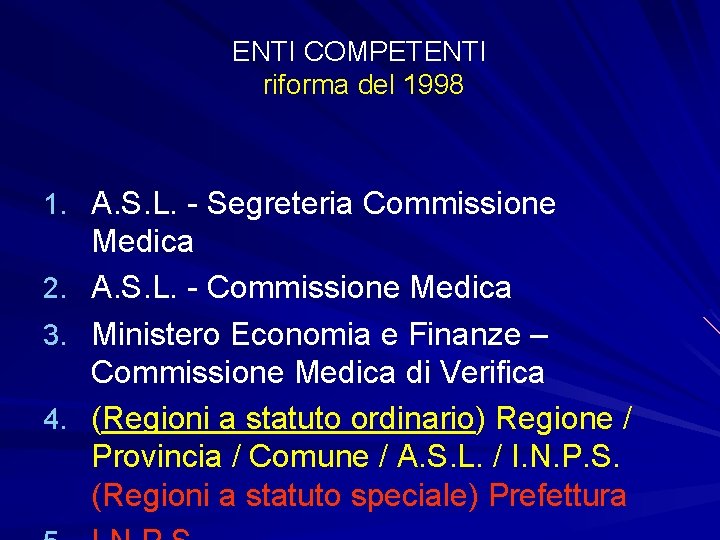 ENTI COMPETENTI riforma del 1998 1. A. S. L. - Segreteria Commissione Medica 2.