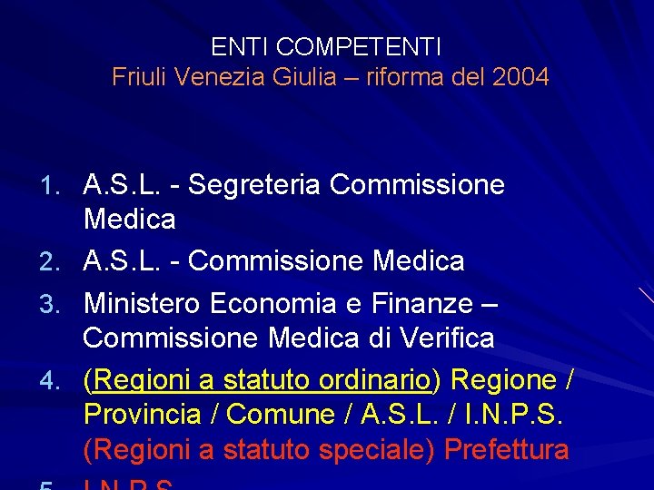 ENTI COMPETENTI Friuli Venezia Giulia – riforma del 2004 1. A. S. L. -