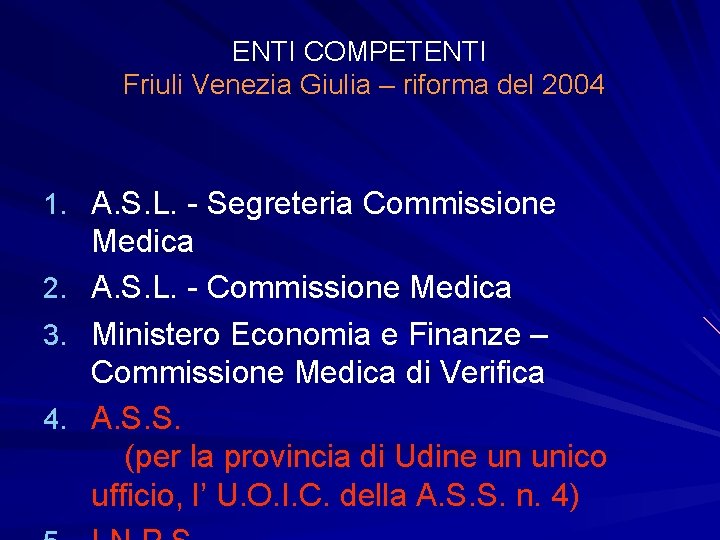 ENTI COMPETENTI Friuli Venezia Giulia – riforma del 2004 1. A. S. L. -