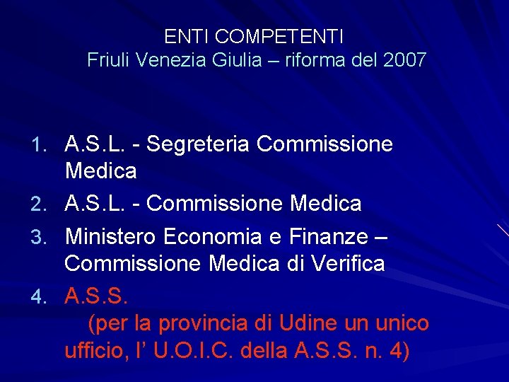 ENTI COMPETENTI Friuli Venezia Giulia – riforma del 2007 1. A. S. L. -
