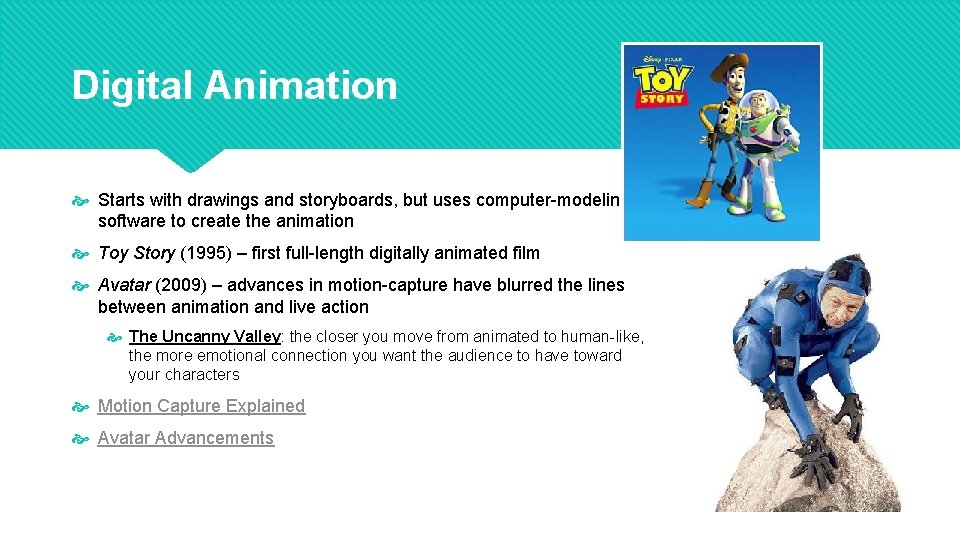 Digital Animation Starts with drawings and storyboards, but uses computer-modeling software to create the