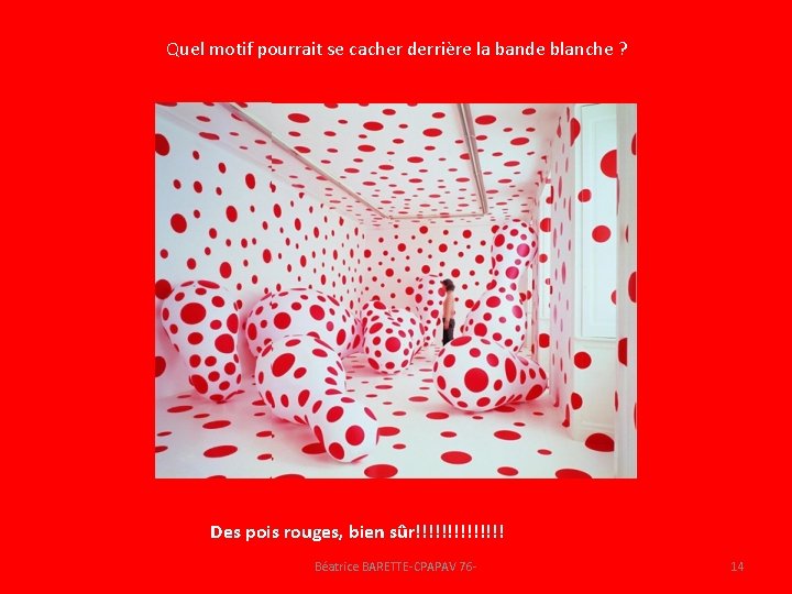 Quel motif pourrait se cacher derrière la bande blanche ? Des pois rouges, bien