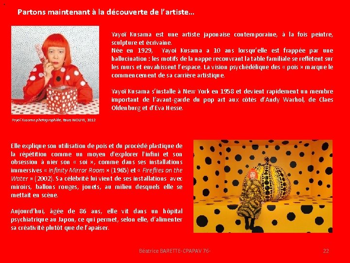 . Partons maintenant à la découverte de l’artiste… Yayoï Kusama est une artiste japonaise