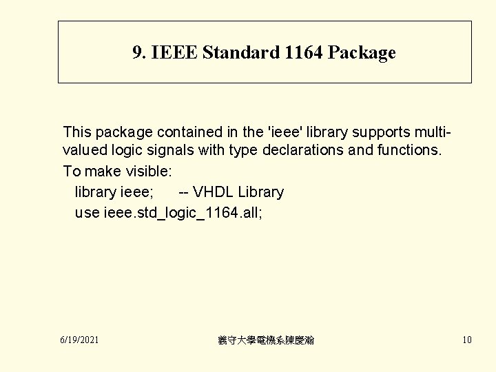 9. IEEE Standard 1164 Package This package contained in the 'ieee' library supports multivalued