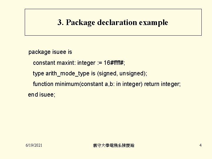 3. Package declaration example package isuee is constant maxint: integer : = 16#ffff#; type