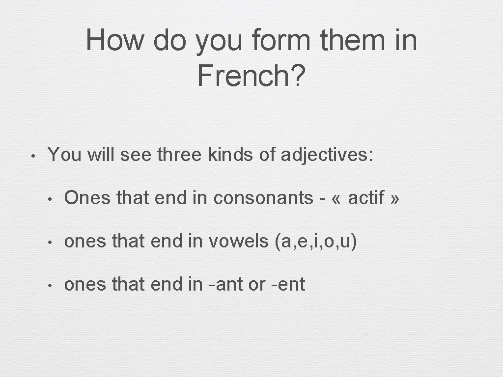 How do you form them in French? • You will see three kinds of