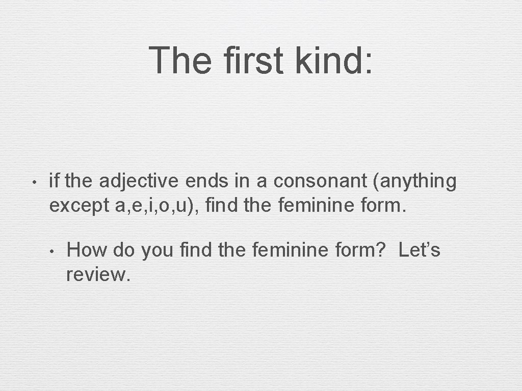 The first kind: • if the adjective ends in a consonant (anything except a,