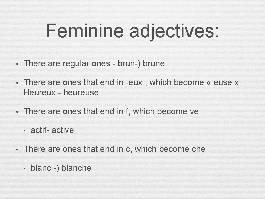 Feminine adjectives: • There are regular ones - brun-) brune • There are ones