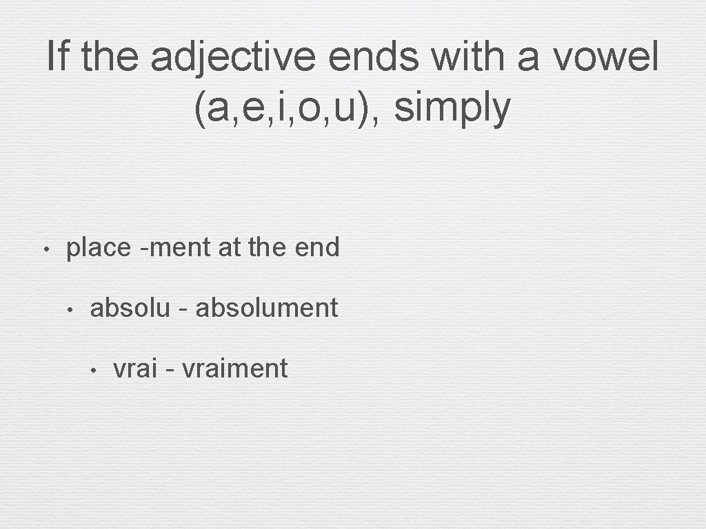 If the adjective ends with a vowel (a, e, i, o, u), simply •