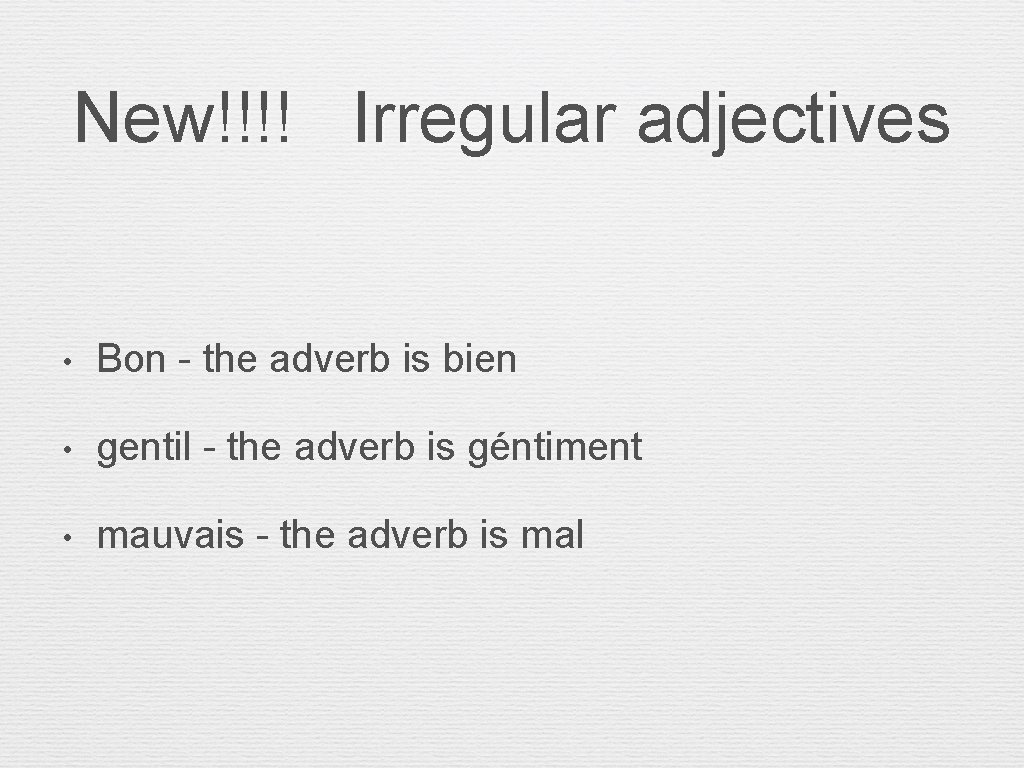 New!!!! Irregular adjectives • Bon - the adverb is bien • gentil - the