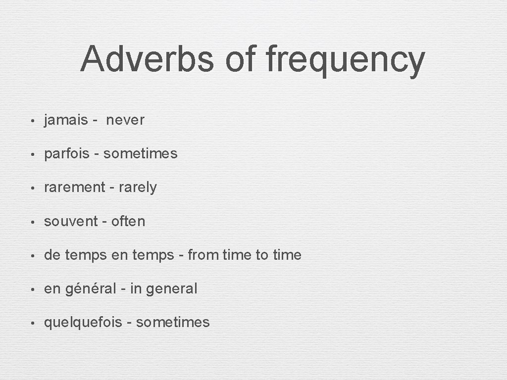 Adverbs of frequency • jamais - never • parfois - sometimes • rarement -