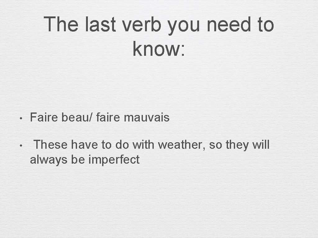 The last verb you need to know: • Faire beau/ faire mauvais • These