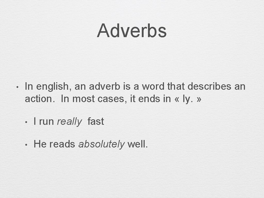 Adverbs • In english, an adverb is a word that describes an action. In