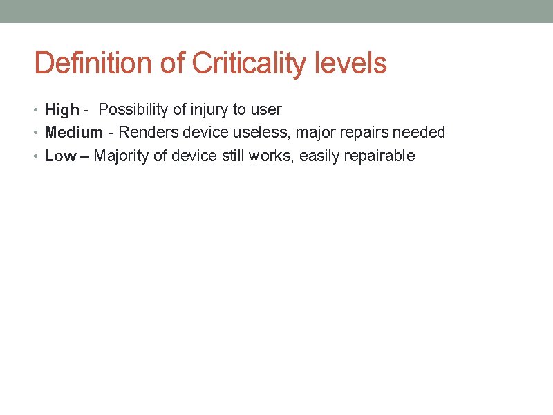 Definition of Criticality levels • High - Possibility of injury to user • Medium