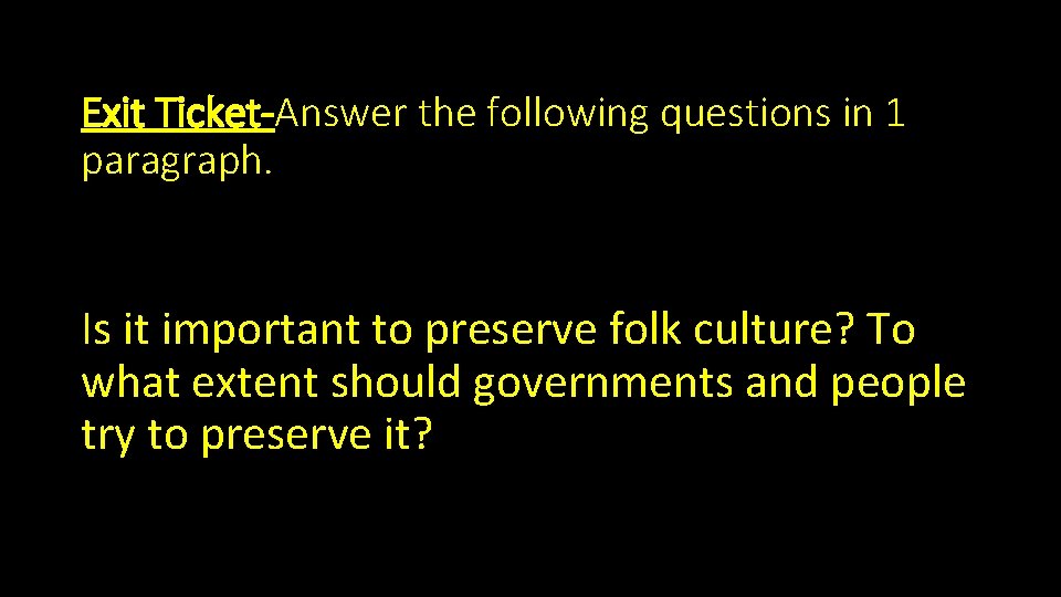 Exit Ticket-Answer the following questions in 1 paragraph. Is it important to preserve folk