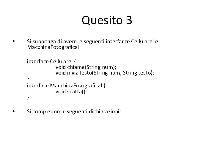 Quesito 3 • Si supponga di avere le seguenti interfacce Cellulare. I e Macchina.