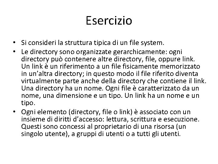 Esercizio • Si consideri la struttura tipica di un file system. • Le directory