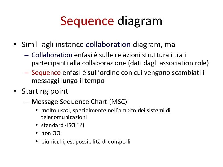 Sequence diagram • Simili agli instance collaboration diagram, ma – Collaboration enfasi è sulle