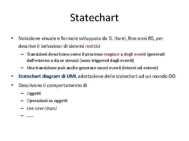 Statechart • Notazione visuale e formale sviluppata da D. Harel, fine anni 80, per