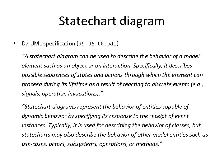 Statechart diagram • Da UML specification (99 -06 -08. pdf) “A statechart diagram can