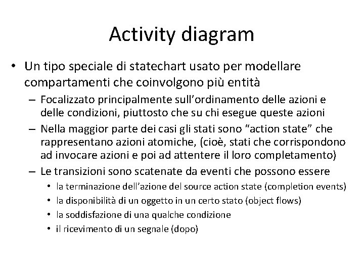 Activity diagram • Un tipo speciale di statechart usato per modellare compartamenti che coinvolgono