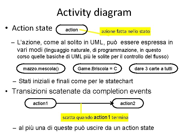 Activity diagram • Action state action azione fatta nello stato – L’azione, come al