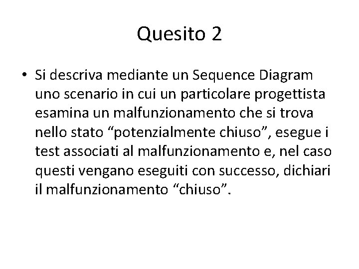 Quesito 2 • Si descriva mediante un Sequence Diagram uno scenario in cui un