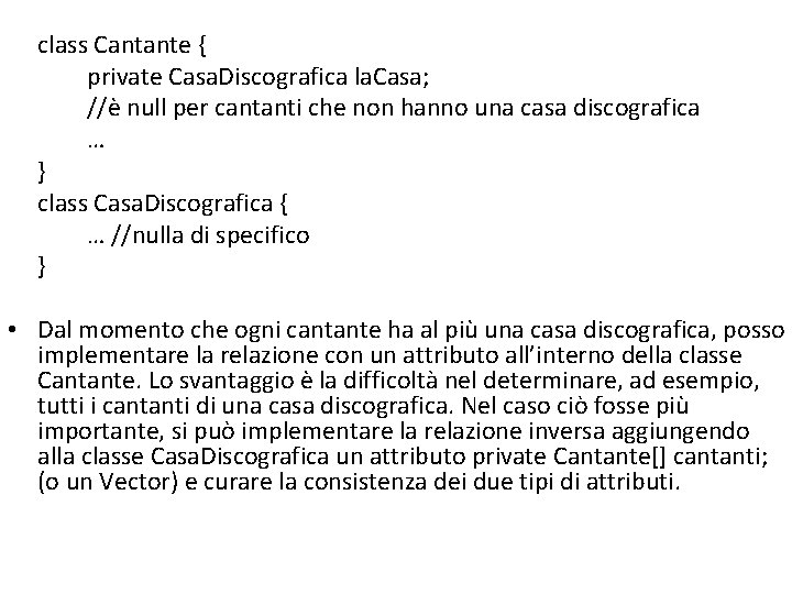 class Cantante { private Casa. Discografica la. Casa; //è null per cantanti che non