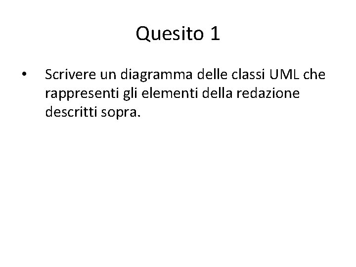 Quesito 1 • Scrivere un diagramma delle classi UML che rappresenti gli elementi della