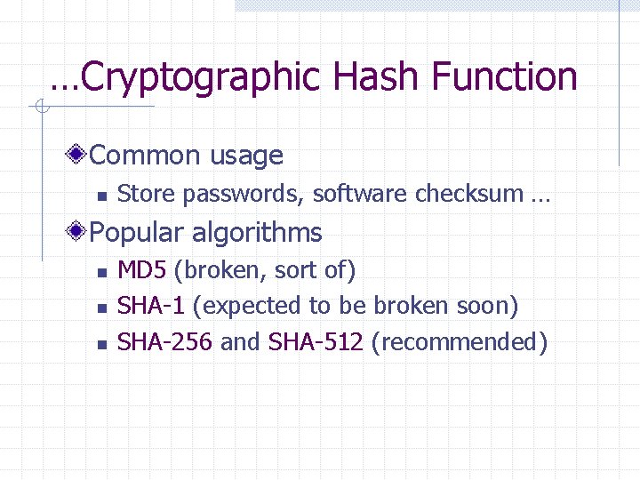 …Cryptographic Hash Function Common usage n Store passwords, software checksum … Popular algorithms n