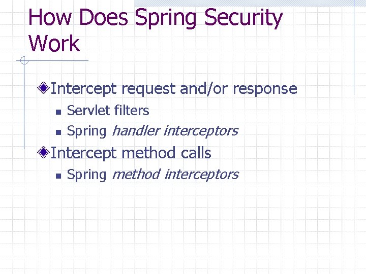 How Does Spring Security Work Intercept request and/or response n n Servlet filters Spring