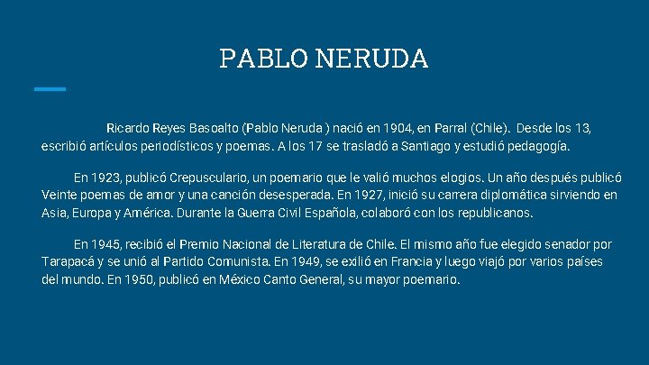 PABLO NERUDA Ricardo Reyes Basoalto (Pablo Neruda ) nació en 1904, en Parral (Chile).