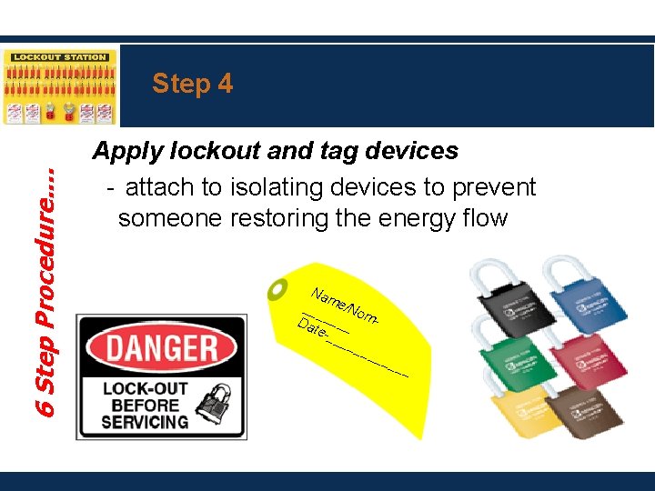 6 Step Procedure. . Step 4 Apply lockout and tag devices - attach to