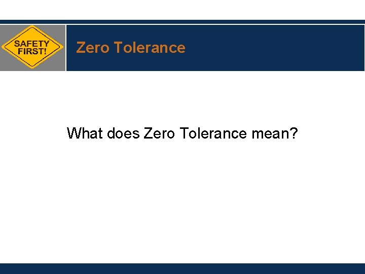 Zero Tolerance What does Zero Tolerance mean? 