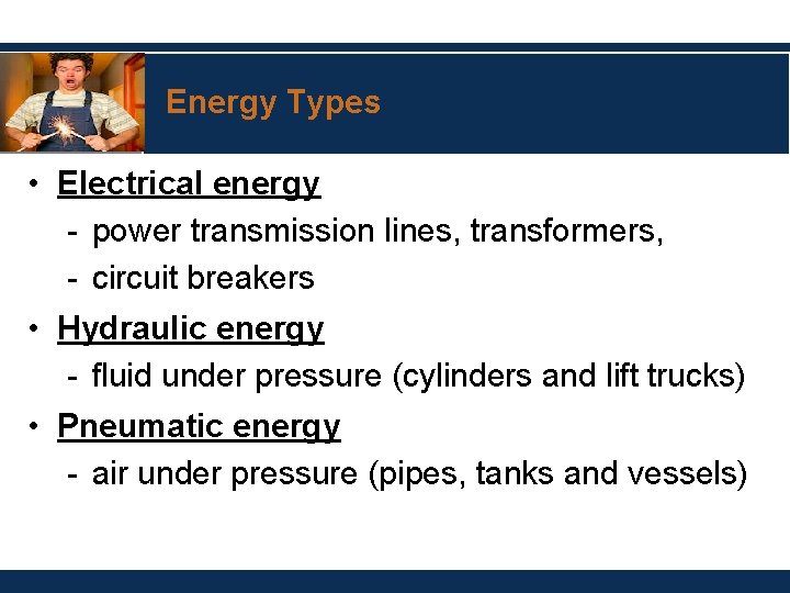 Energy Types • Electrical energy - power transmission lines, transformers, - circuit breakers •