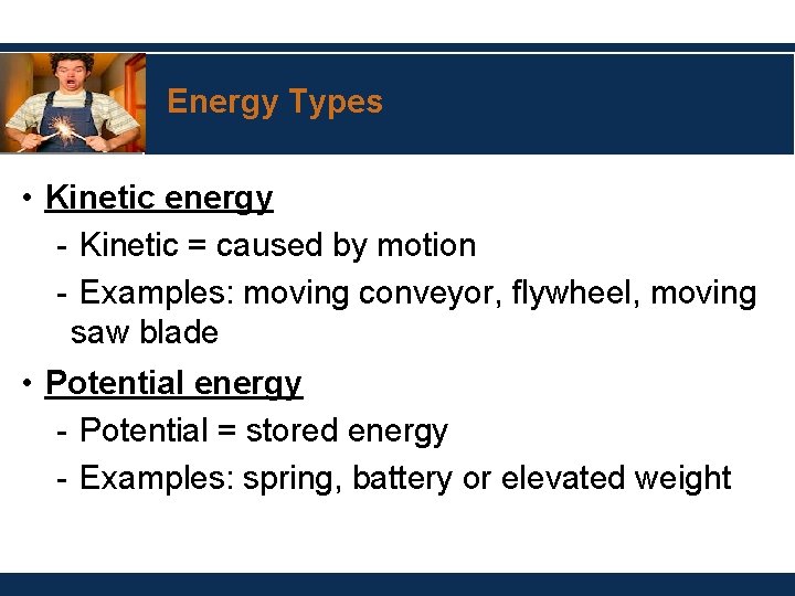 Energy Types • Kinetic energy - Kinetic = caused by motion - Examples: moving