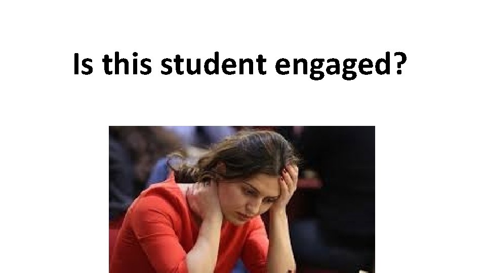 Is this student engaged? 
