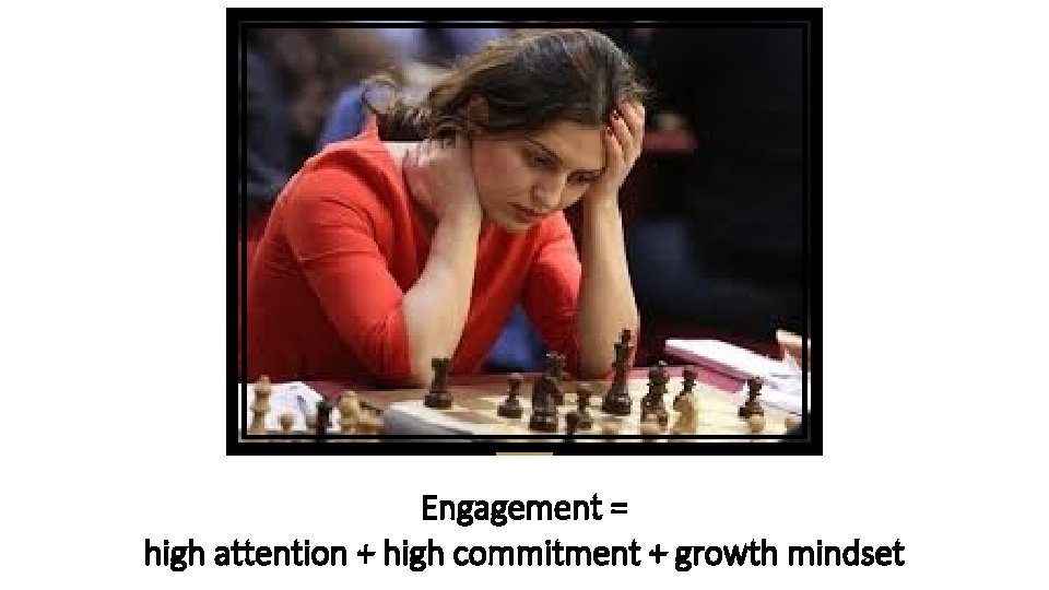 Engagement = high attention + high commitment + growth mindset 