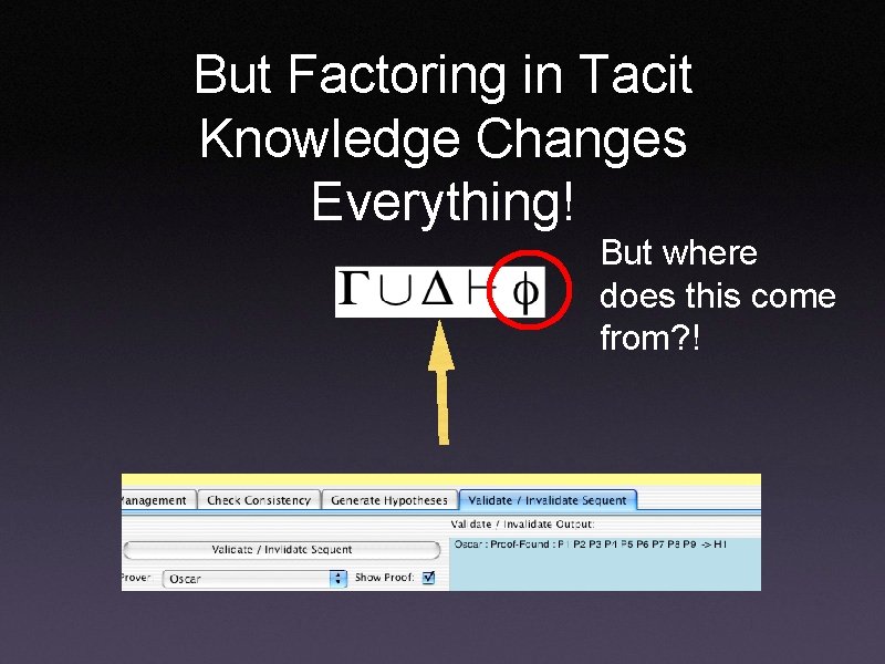 But Factoring in Tacit Knowledge Changes Everything! But where does this come from? !