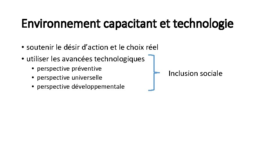 Environnement capacitant et technologie • soutenir le désir d’action et le choix réel •