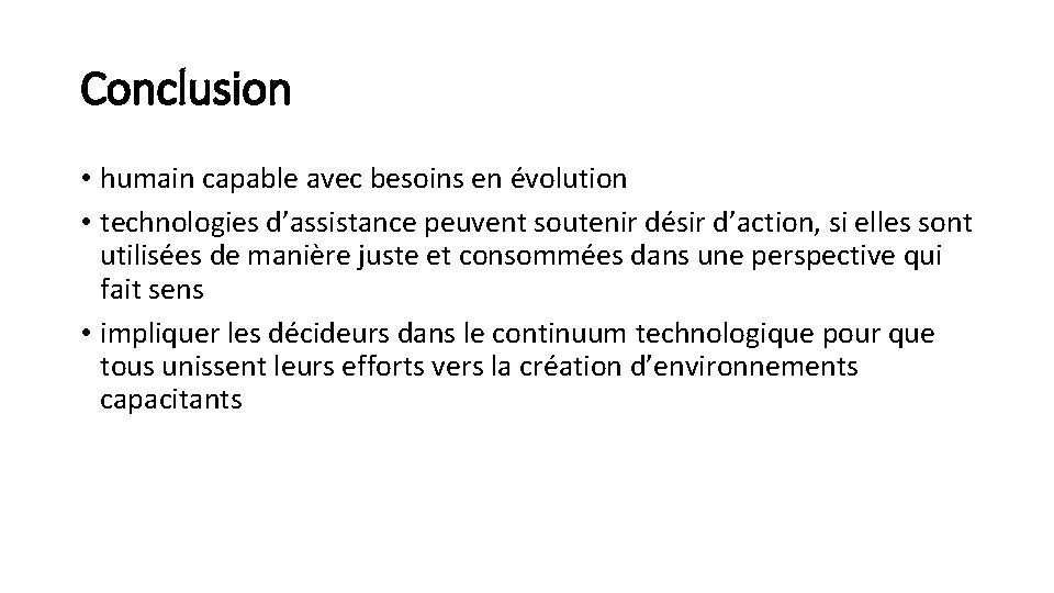 Conclusion • humain capable avec besoins en évolution • technologies d’assistance peuvent soutenir désir