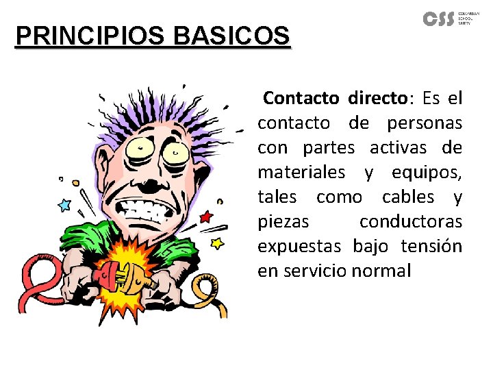 PRINCIPIOS BASICOS Contacto directo: Es el contacto de personas con partes activas de materiales