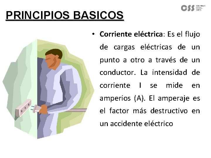 PRINCIPIOS BASICOS • Corriente eléctrica: Es el flujo de cargas eléctricas de un punto