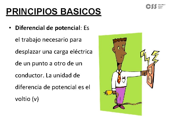 PRINCIPIOS BASICOS • Diferencial de potencial: Es el trabajo necesario para desplazar una carga